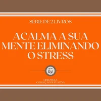 ACALMA A SUA MENTE ELIMINANDO O STRESS (SÉRIE DE 2 LIVROS)