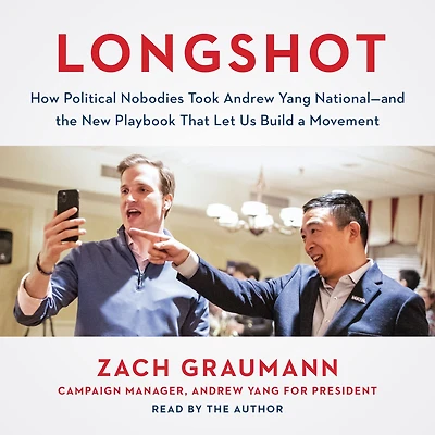 Longshot: How Political Nobodies Took Andrew Yang National-and the New Playbook That¿