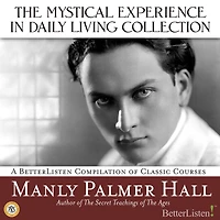 Mystical Experience In Daily Living Collection with Manly Palmer Hall