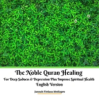 The Noble Quran Healing For Deep Sadness & Depression Plus Improve Spiritual Health English Version