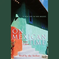 On Mexican Time: A New Life San Miguel (Abridged)