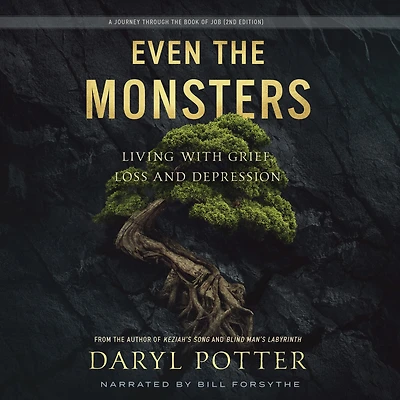 Even the Monsters: Living with Grief, Loss, and Depression: A Journey Through Book of Job