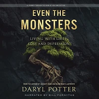 Even the Monsters: Living with Grief, Loss, and Depression: A Journey Through Book of Job