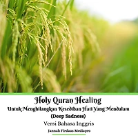 Holy Quran Healing Untuk Menghilangkan Kesedihan Hati Yang Mendalam (Deep Sadness) Versi Bahasa Inggris