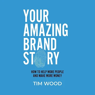 Your Amazing Brand Story: How to help more people and make money