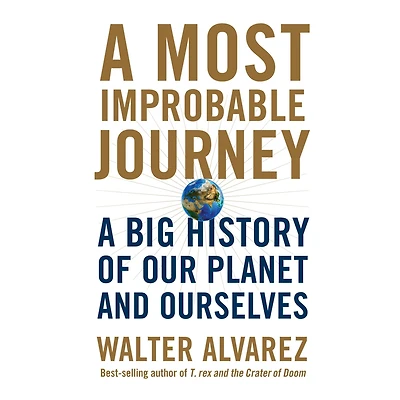 A Most Improbable Journey: Big History of Our Planet and Ourselves