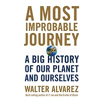 A Most Improbable Journey: Big History of Our Planet and Ourselves