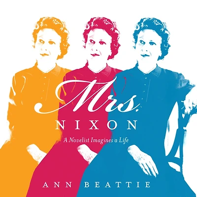 Mrs. Nixon: a Novelist Imagines Life
