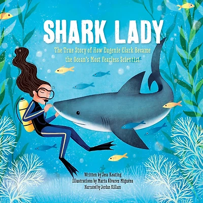 Shark Lady: the True Story of How Eugenie Clark Became Ocean's Most Fearless Scientist
