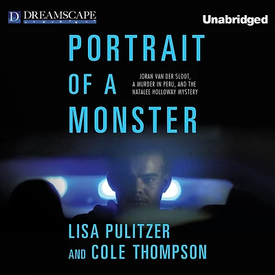 Portrait of a Monster: Joran van der Sloot, Murder Peru, and the Natalee Holloway Mystery