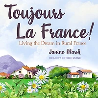 Toujours La France!: Living the Dream Rural France