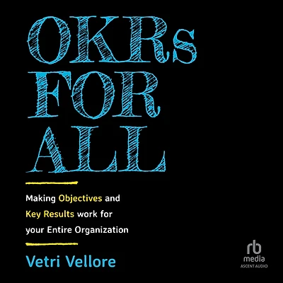 OKRs for All: Making Objectives and Key Results Work your Entire Organization