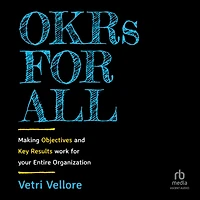 OKRs for All: Making Objectives and Key Results Work your Entire Organization