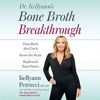 Dr. Kellyann's Bone Broth Breakthrough: Turn Back the Clock, Reset Scale, Replenish Your Power