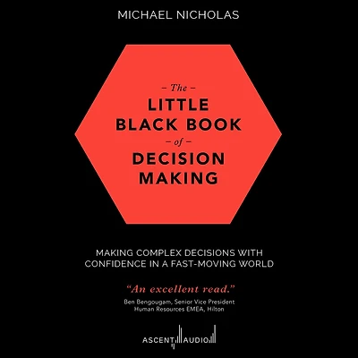 The Little Black Book of Decision Making: Making Complex Decisions with Confidence a Fast-Moving World