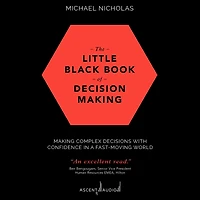 The Little Black Book of Decision Making: Making Complex Decisions with Confidence a Fast-Moving World