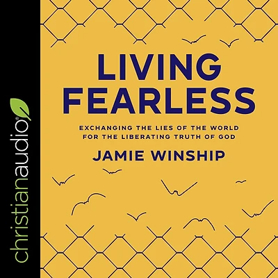 Living Fearless: Exchanging the Lies of World for Liberating Truth God