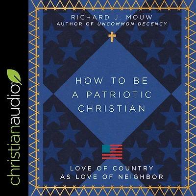 How to Be a Patriotic Christian: Love of Country as Neighbor