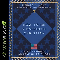 How to Be a Patriotic Christian: Love of Country as Neighbor