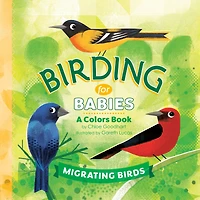 Birding for Babies: Migrating Birds: A Colors Book