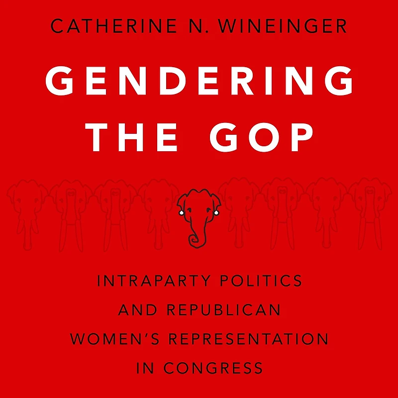 Gendering the GOP: Intraparty Politics and Republican Women's Representation Congress