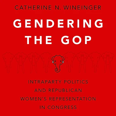 Gendering the GOP: Intraparty Politics and Republican Women's Representation Congress