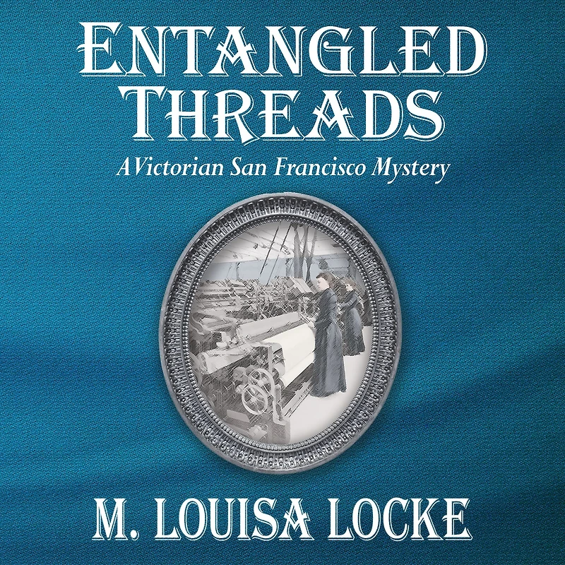 Entangled Threads: A Victorian San Francisco Mystery