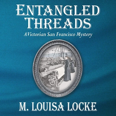 Entangled Threads: A Victorian San Francisco Mystery
