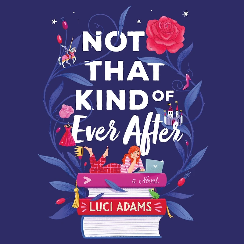 Not That Kind of Ever After: A Novel