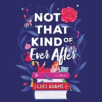 Not That Kind of Ever After: A Novel