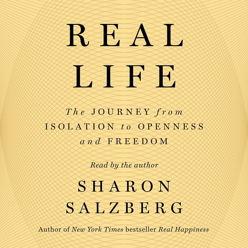Real Life: The Journey from Isolation to Openness and Freedom