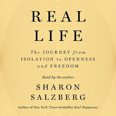 Real Life: The Journey from Isolation to Openness and Freedom