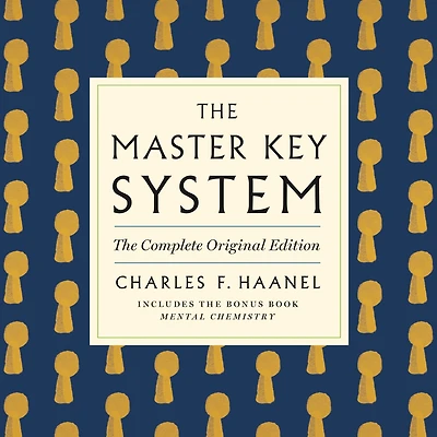 the Master Key System: Complete Original Edition: Also Includes Bonus Book Mental Chemistry (GPS Guides to Life)