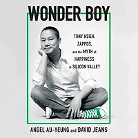 Wonder Boy: Tony Hsieh, Zappos, and the Myth of Happiness Silicon Valley
