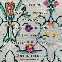 Everything You Wanted to Know About Indians but Were Afraid Ask: Young Readers Edition