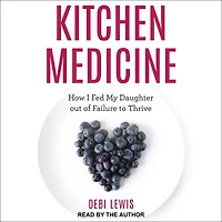 Kitchen Medicine: How I Fed My Daughter out of Failure to Thrive