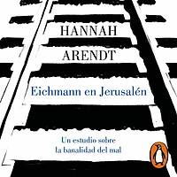 Eichmann en Jerusalén: Un estudio sobre la banalidad del mal
