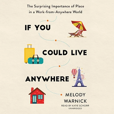 If You Could Live Anywhere: The Surprising Importance of Place a Work-from-Anywhere World