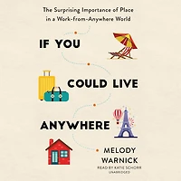 If You Could Live Anywhere: The Surprising Importance of Place a Work-from-Anywhere World