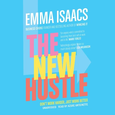 The New Hustle: Don't Work Harder, Just Better