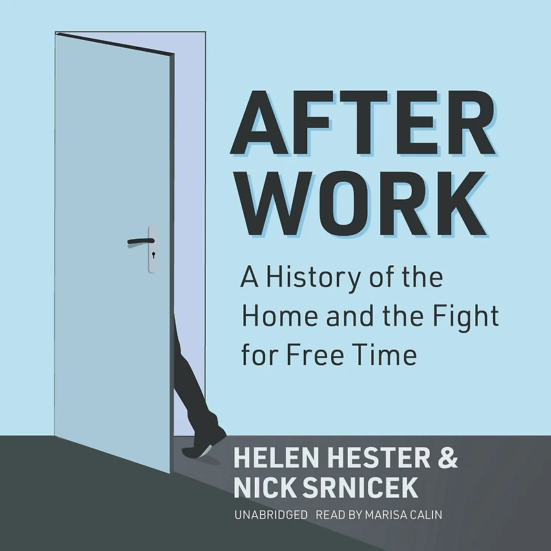 After Work: A History of the Home and Fight for Free Time