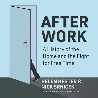 After Work: A History of the Home and Fight for Free Time