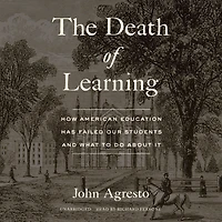 The Death of Learning: How American Education Has Failed Our Students and What to Do about It