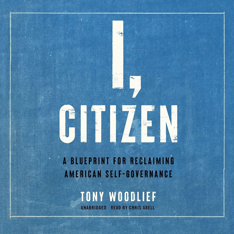 I, Citizen: A Blueprint for Reclaiming American Self-Governance