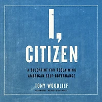 I, Citizen: A Blueprint for Reclaiming American Self-Governance