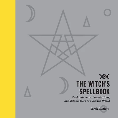 the Witch's Spellbook: Enchantments, Incantations, and Rituals from Around World
