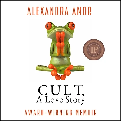 Cult, a Love Story: Ten Years Inside Canadian Cult and the Subsequent Long Road of Recovery