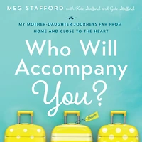 Who Will Accompany You?: My Mother-Daughter Journeys Far from Home and Close to the Heart