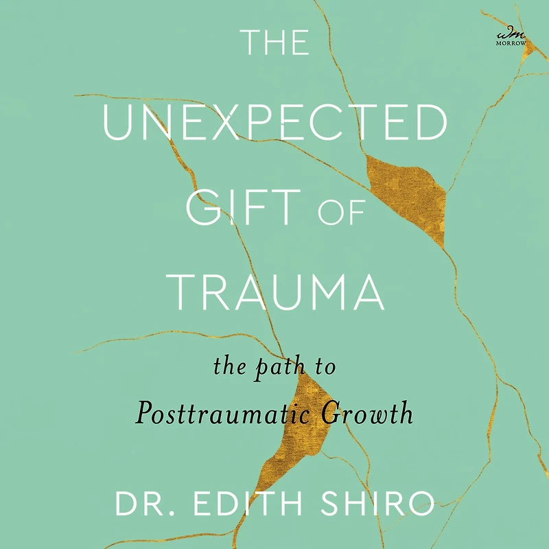 The Unexpected Gift of Trauma: Path to Posttraumatic Growth