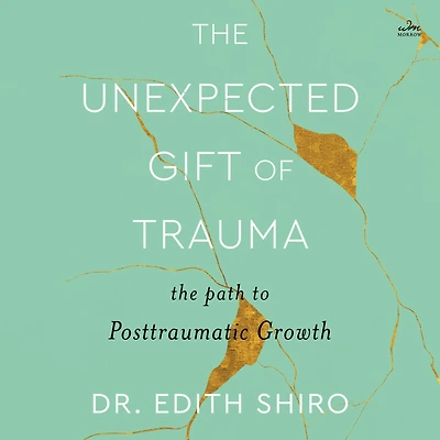 The Unexpected Gift of Trauma: Path to Posttraumatic Growth